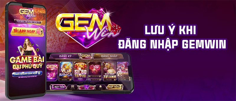 Một số lưu ý quan trọng khi đăng nhập Gemwin