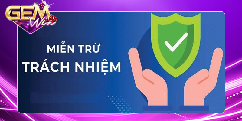 Tìm hiểu thông tin về miễn trừ trách nhiệm Gemwin