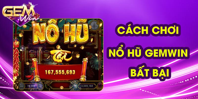 Hướng dẫn cách chơi nổ hũ Gemwin bất bại