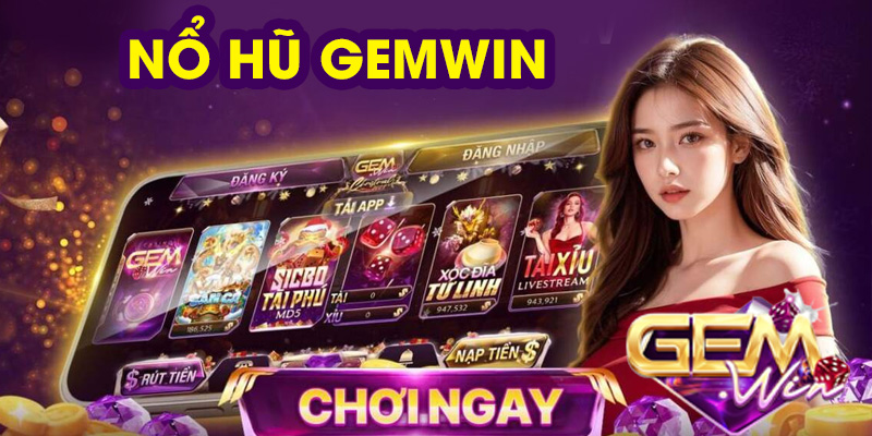 Sức hút tại sảnh nổ hũ Gemwin