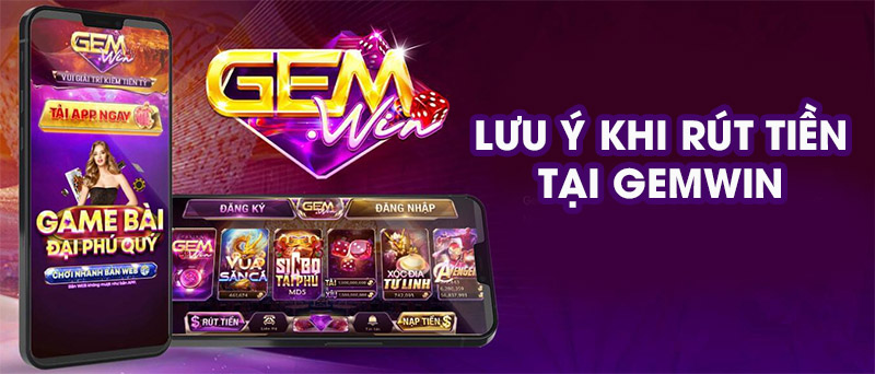 Những điều cần lưu ý khi rút tiền Gemwin