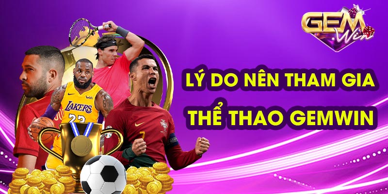 Lý do tại sao nên cược thể thao tại Gemwin